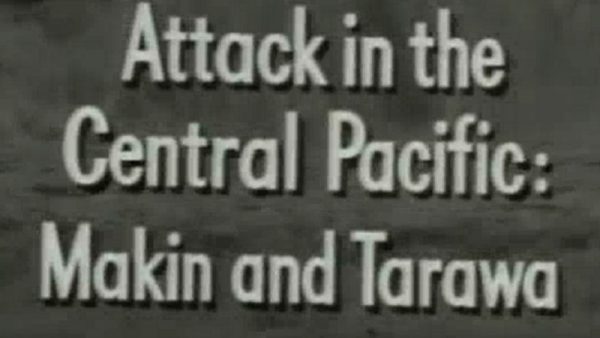 (part 11) Attack In the Central Pacific: Makin and Tarawa