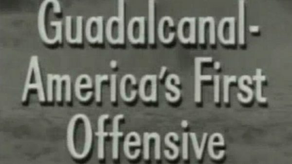 (part 07) Guadalcanal- America's First Offensive
