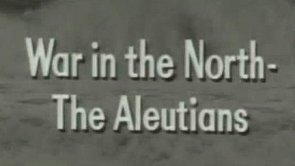 (part 08) War in the North- The Aleutians